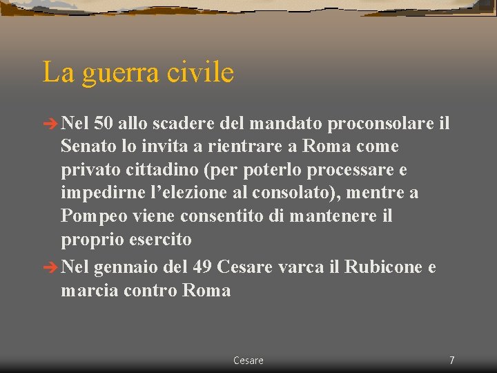 La guerra civile è Nel 50 allo scadere del mandato proconsolare il Senato lo La guerra civile è Nel 50 allo scadere del mandato proconsolare il Senato lo