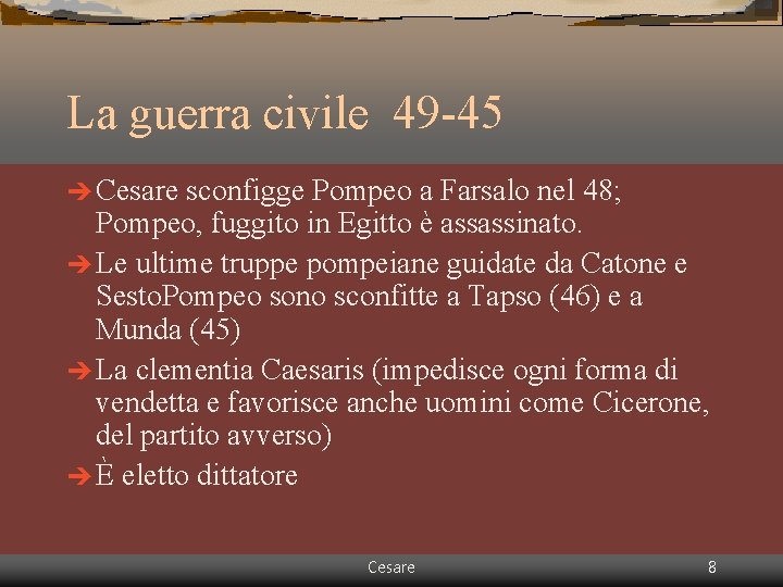 La guerra civile 49 -45 è Cesare sconfigge Pompeo a Farsalo nel 48; Pompeo, La guerra civile 49 -45 è Cesare sconfigge Pompeo a Farsalo nel 48; Pompeo,