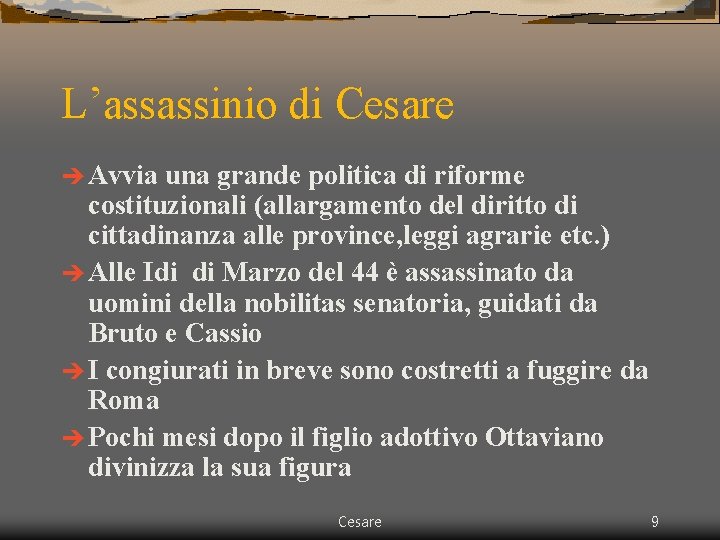 L’assassinio di Cesare è Avvia una grande politica di riforme costituzionali (allargamento del diritto L’assassinio di Cesare è Avvia una grande politica di riforme costituzionali (allargamento del diritto