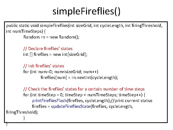 simple. Fireflies() public static void simple. Fireflies(int size. Grid, int cycle. Length, int firing.