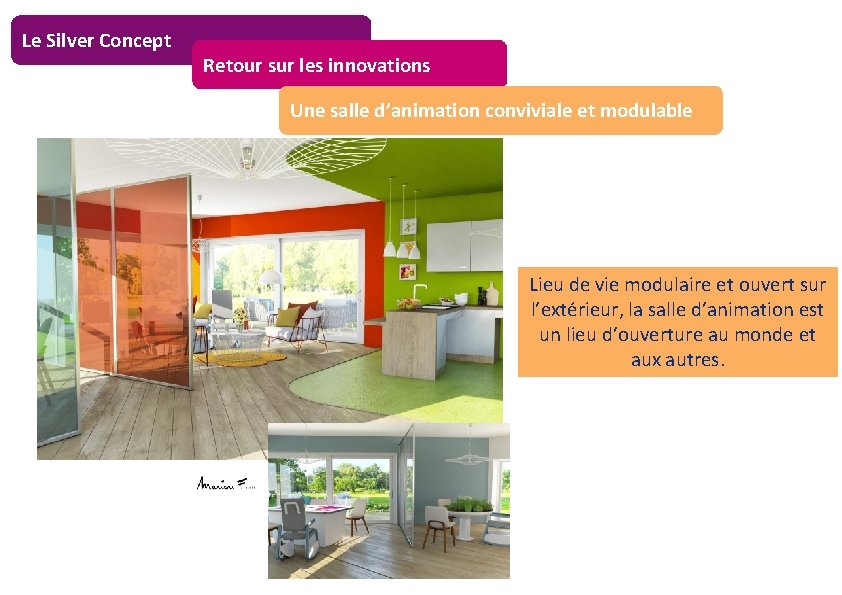 Le Silver Concept Retour sur les innovations Une salle d’animation conviviale et modulable Lieu