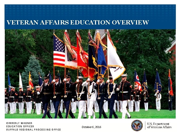 VETERAN AFFAIRS EDUCATION OVERVIEW KIMBERLY WAGNER EDUCATION OFFICER