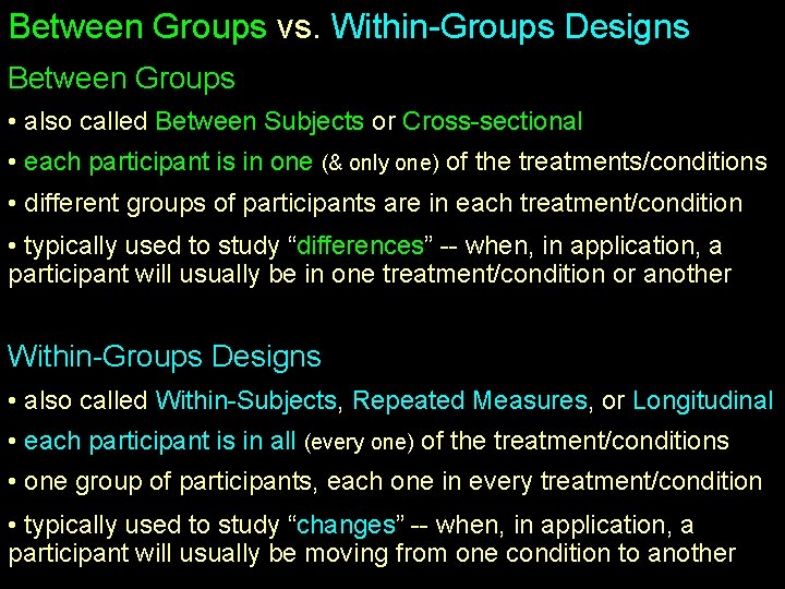 Between Groups vs. Within-Groups Designs Between Groups • also called Between Subjects or Cross-sectional