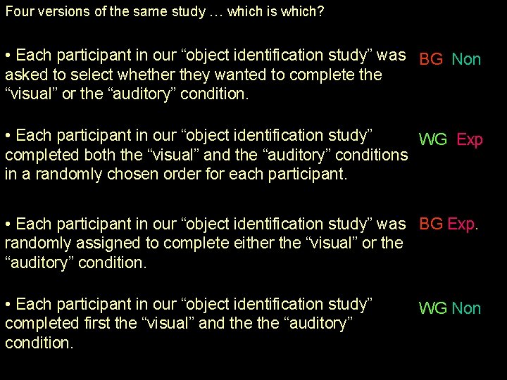 Four versions of the same study … which is which? • Each participant in