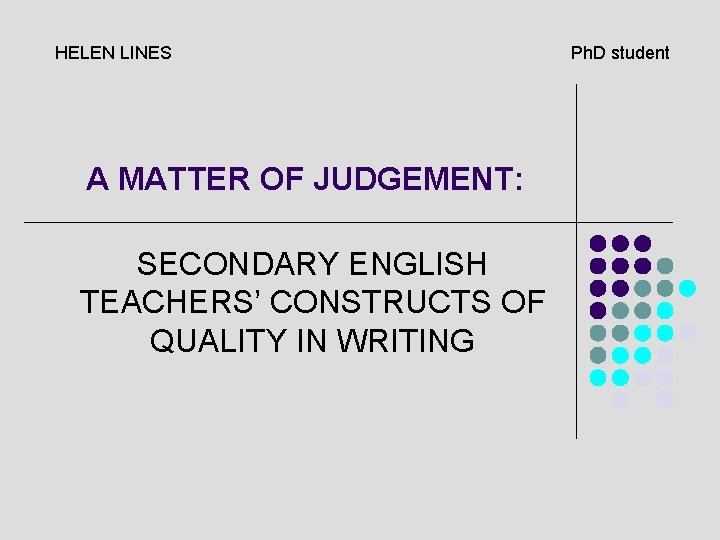 HELEN LINES A MATTER OF JUDGEMENT: SECONDARY ENGLISH TEACHERS’ CONSTRUCTS OF QUALITY IN WRITING