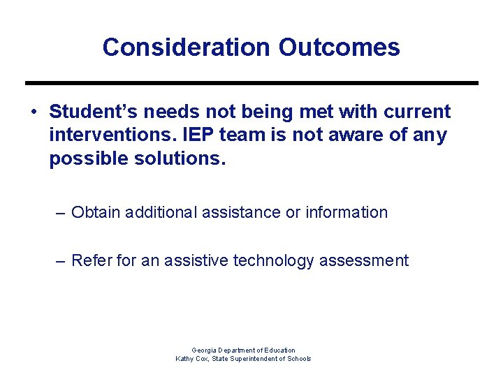Consideration Outcomes • Student’s needs not being met with current interventions. IEP team is