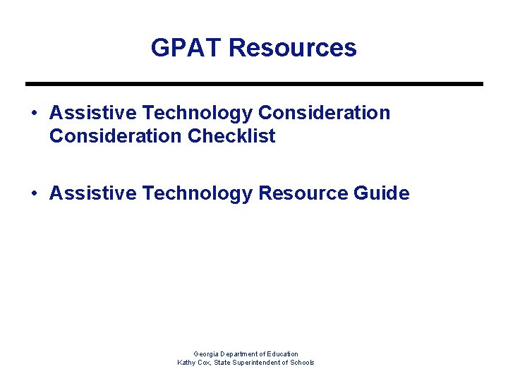 GPAT Resources • Assistive Technology Consideration Checklist • Assistive Technology Resource Guide Georgia Department