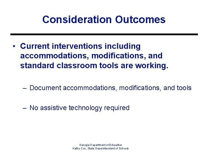 Consideration Outcomes • Current interventions including accommodations, modifications, and standard classroom tools are working.