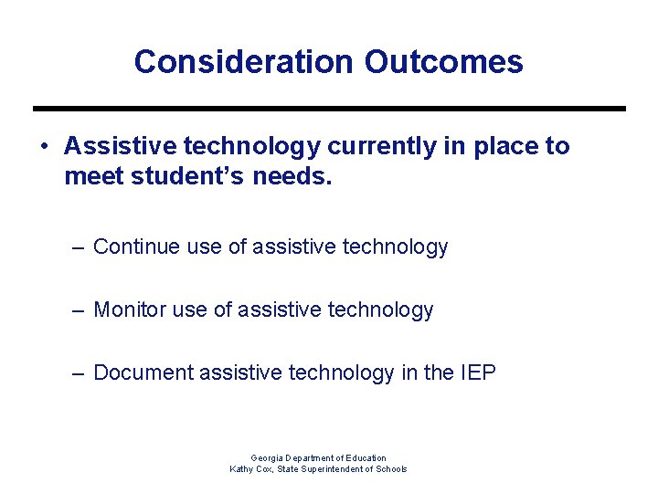 Consideration Outcomes • Assistive technology currently in place to meet student’s needs. – Continue