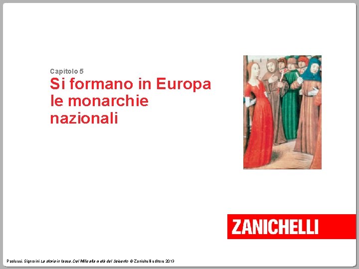 Capitolo 5 Si formano in Europa le monarchie nazionali Paolucci, Signorini La storia in