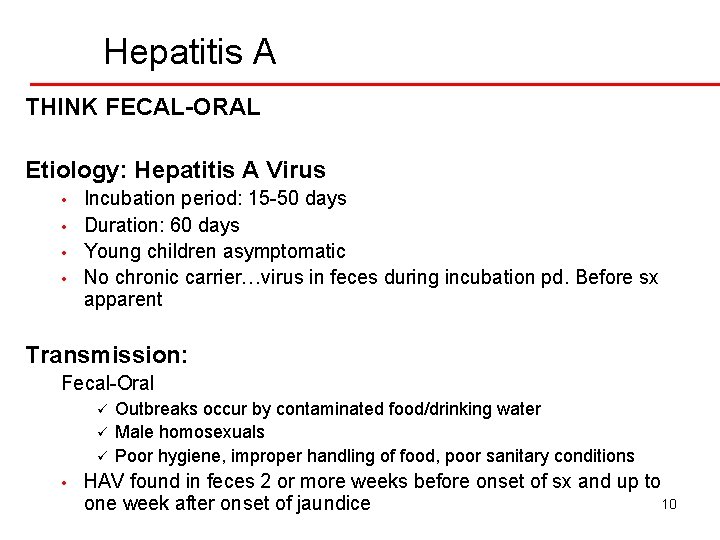 Hepatitis A THINK FECAL-ORAL Etiology: Hepatitis A Virus • • Incubation period: 15 -50