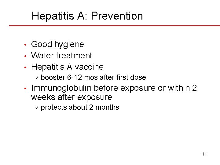 Hepatitis A: Prevention • • • Good hygiene Water treatment Hepatitis A vaccine ü