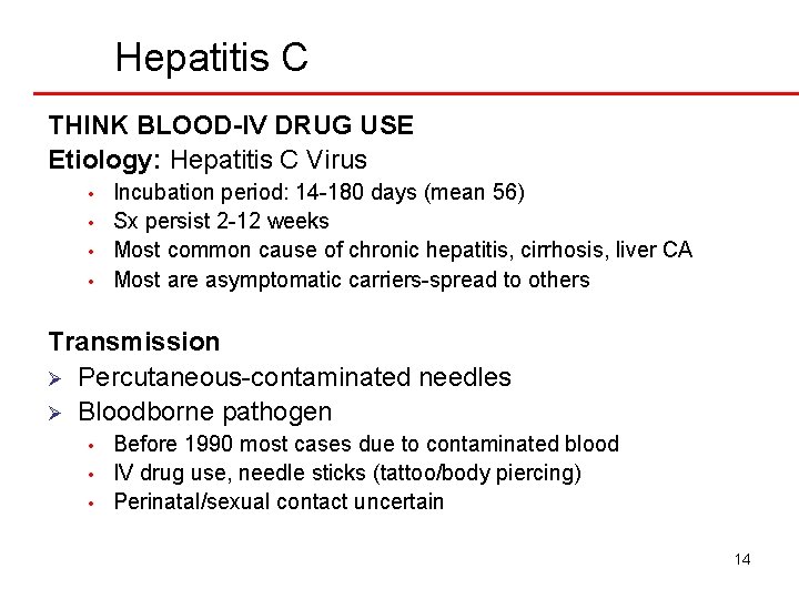 Hepatitis C THINK BLOOD-IV DRUG USE Etiology: Hepatitis C Virus • • Incubation period: