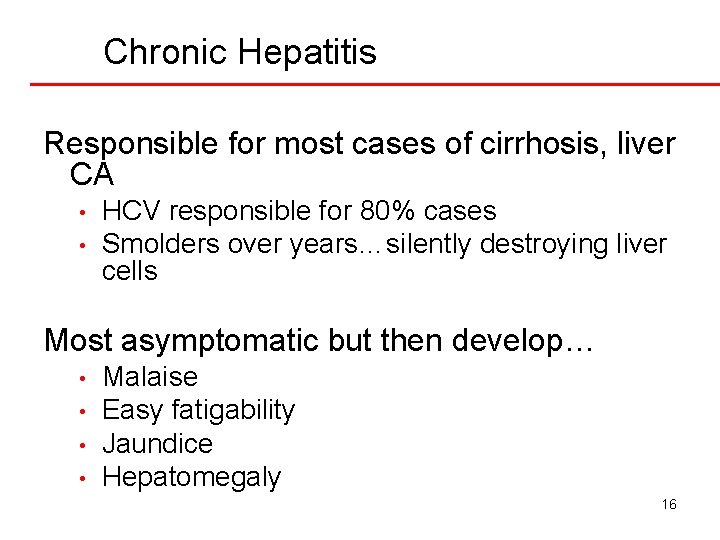 Chronic Hepatitis Responsible for most cases of cirrhosis, liver CA • • HCV responsible