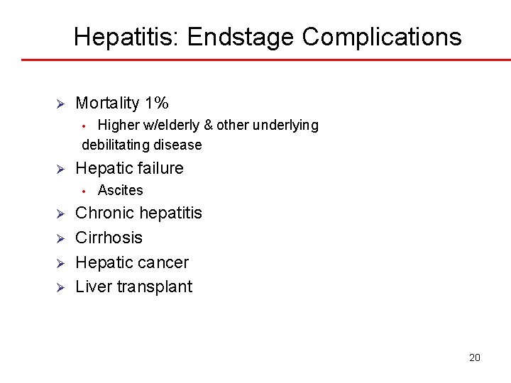 Hepatitis: Endstage Complications Ø Mortality 1% Higher w/elderly & other underlying debilitating disease •