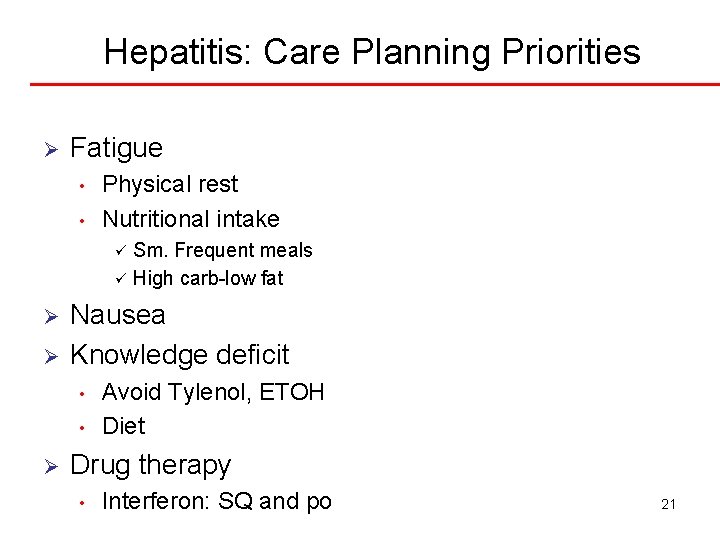 Hepatitis: Care Planning Priorities Ø Fatigue • • Physical rest Nutritional intake Sm. Frequent