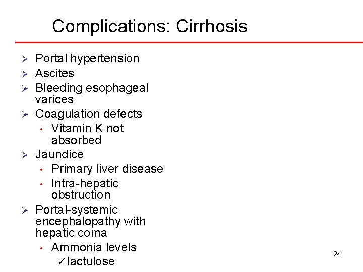 Complications: Cirrhosis Ø Ø Ø Portal hypertension Ascites Bleeding esophageal varices Coagulation defects •