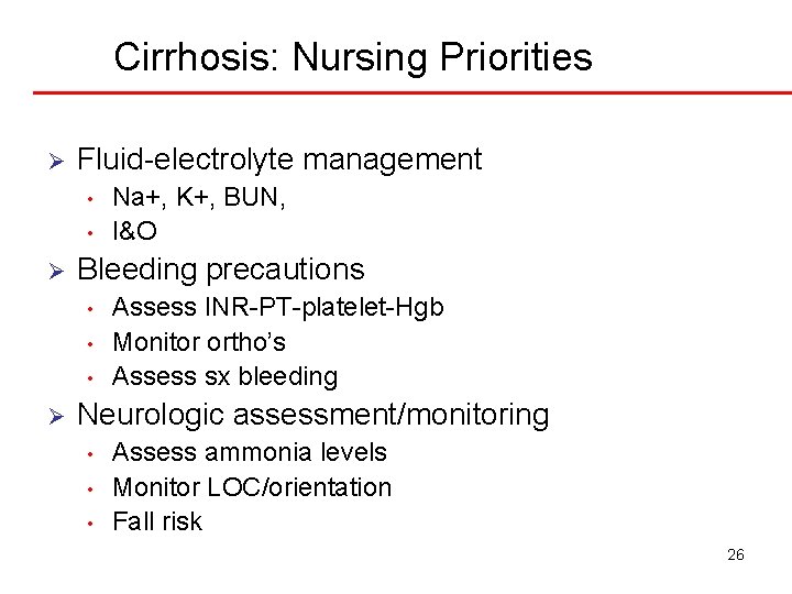 Cirrhosis: Nursing Priorities Ø Fluid-electrolyte management • • Ø Bleeding precautions • • •