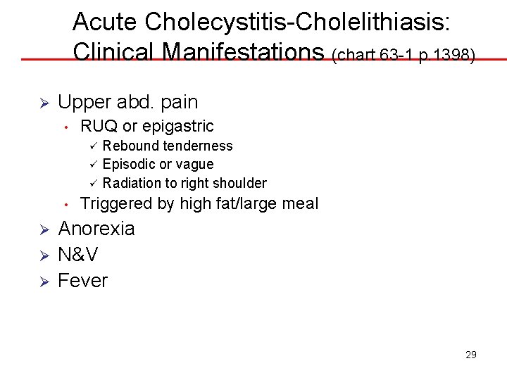 Acute Cholecystitis-Cholelithiasis: Clinical Manifestations (chart 63 -1 p. 1398) Ø Upper abd. pain •