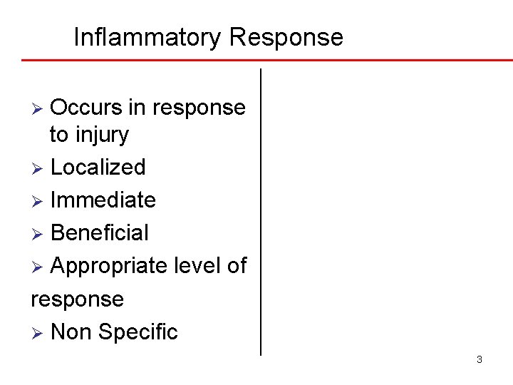 Inflammatory Response Occurs in response to injury Ø Localized Ø Immediate Ø Beneficial Ø