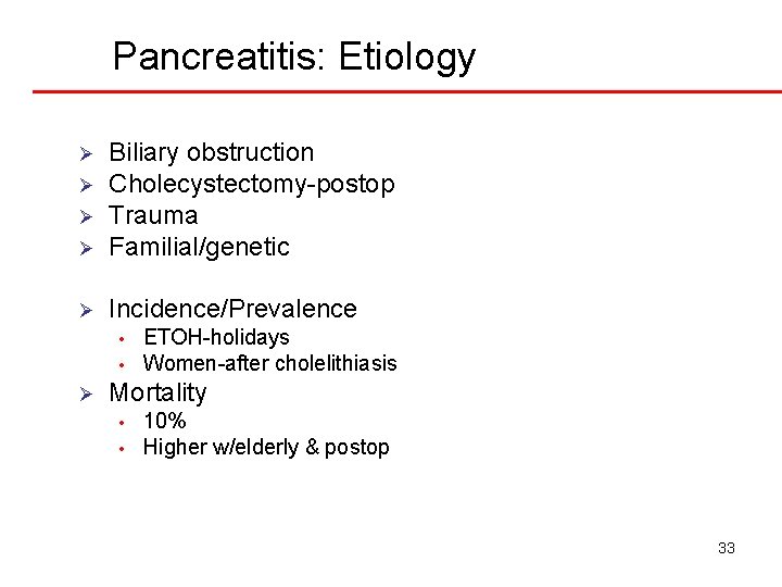 Pancreatitis: Etiology Ø Biliary obstruction Cholecystectomy-postop Trauma Familial/genetic Ø Incidence/Prevalence Ø Ø Ø •