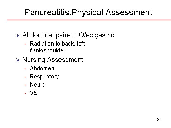 Pancreatitis: Physical Assessment Ø Abdominal pain-LUQ/epigastric • Ø Radiation to back, left flank/shoulder Nursing