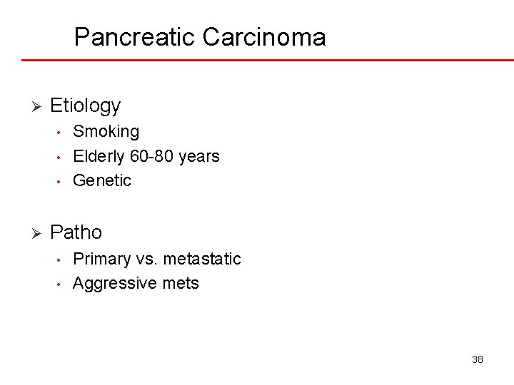 Pancreatic Carcinoma Ø Etiology • • • Ø Smoking Elderly 60 -80 years Genetic