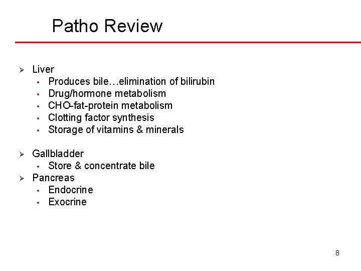 Patho Review Ø Liver • Produces bile…elimination of bilirubin • Drug/hormone metabolism • CHO-fat-protein