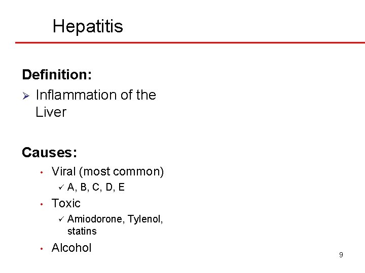 Hepatitis Definition: Ø Inflammation of the Liver Causes: • Viral (most common) ü •