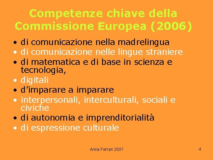 Competenze chiave della Commissione Europea (2006) • di comunicazione nella madrelingua • di comunicazione