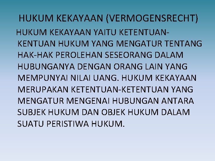 HUKUM KEKAYAAN (VERMOGENSRECHT) HUKUM KEKAYAAN YAITU KETENTUANKENTUAN HUKUM YANG MENGATUR TENTANG HAK-HAK PEROLEHAN SESEORANG