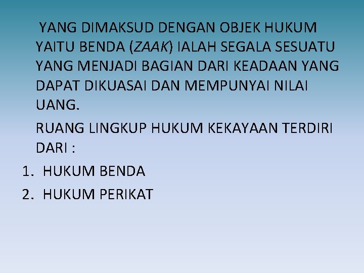 YANG DIMAKSUD DENGAN OBJEK HUKUM YAITU BENDA (ZAAK) IALAH SEGALA SESUATU YANG MENJADI BAGIAN