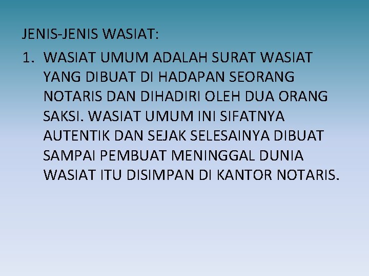 JENIS-JENIS WASIAT: 1. WASIAT UMUM ADALAH SURAT WASIAT YANG DIBUAT DI HADAPAN SEORANG NOTARIS