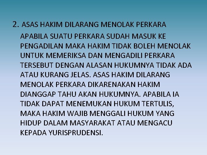 2. ASAS HAKIM DILARANG MENOLAK PERKARA APABILA SUATU PERKARA SUDAH MASUK KE PENGADILAN MAKA