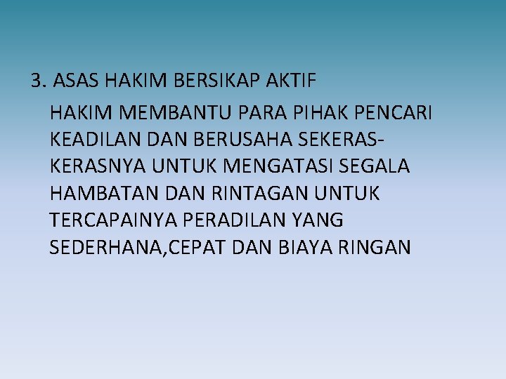 3. ASAS HAKIM BERSIKAP AKTIF HAKIM MEMBANTU PARA PIHAK PENCARI KEADILAN DAN BERUSAHA SEKERASNYA