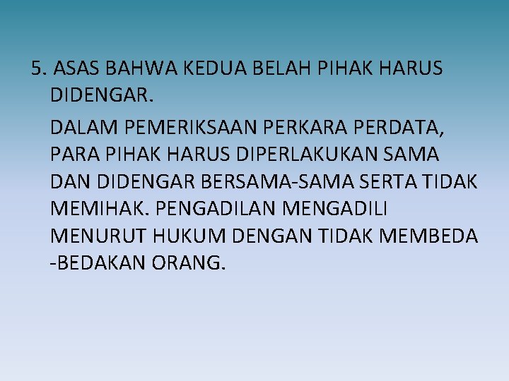 5. ASAS BAHWA KEDUA BELAH PIHAK HARUS DIDENGAR. DALAM PEMERIKSAAN PERKARA PERDATA, PARA PIHAK