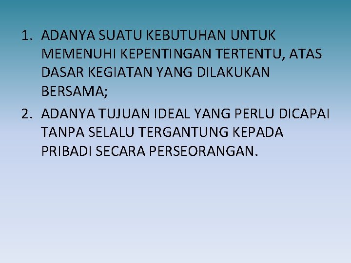 1. ADANYA SUATU KEBUTUHAN UNTUK MEMENUHI KEPENTINGAN TERTENTU, ATAS DASAR KEGIATAN YANG DILAKUKAN BERSAMA;