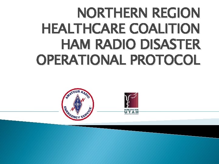 NORTHERN REGION HEALTHCARE COALITION HAM RADIO DISASTER OPERATIONAL PROTOCOL 