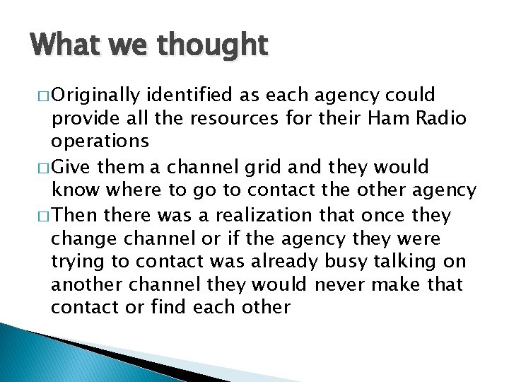 What we thought � Originally identified as each agency could provide all the resources