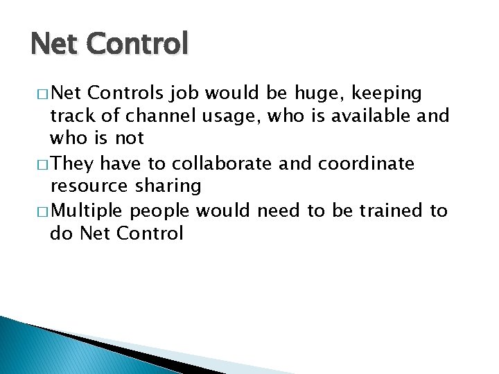 Net Control � Net Controls job would be huge, keeping track of channel usage,