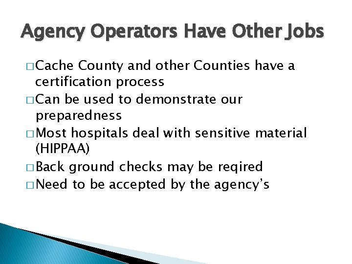 Agency Operators Have Other Jobs � Cache County and other Counties have a certification