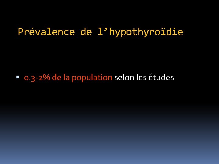 Prévalence de l’hypothyroïdie 0. 3 -2% de la population selon les études 