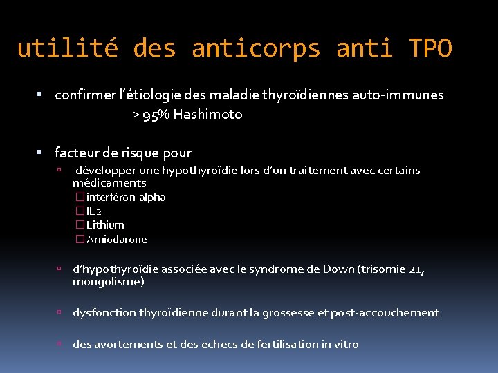 utilité des anticorps anti TPO confirmer l’étiologie des maladie thyroïdiennes auto-immunes > 95% Hashimoto