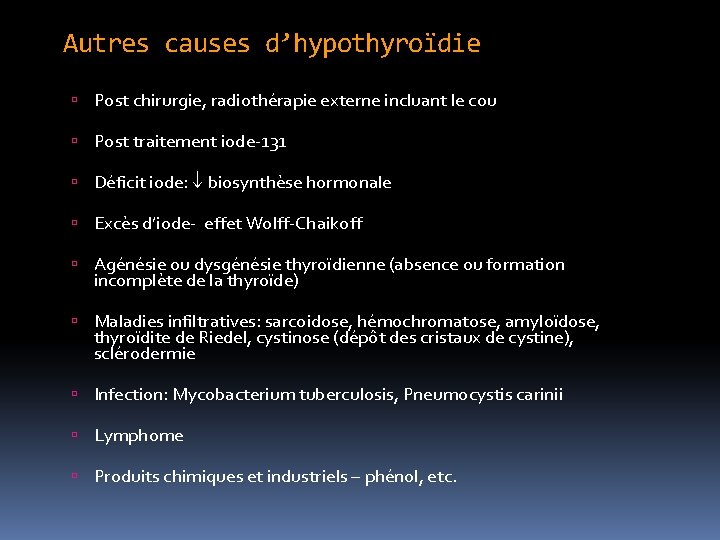 Autres causes d’hypothyroïdie Post chirurgie, radiothérapie externe incluant le cou Post traitement iode-131 Déficit