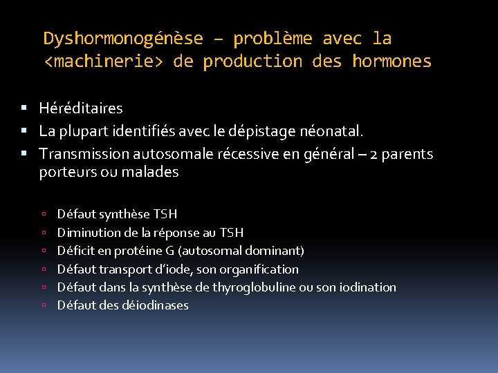 Dyshormonogénèse – problème avec la <machinerie> de production des hormones Héréditaires La plupart identifiés