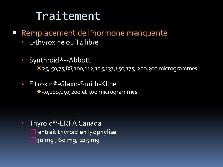 Traitement Remplacement de l’hormone manquante L-thyroxine ou T 4 libre Synthroid®--Abbott 25, 50, 75,