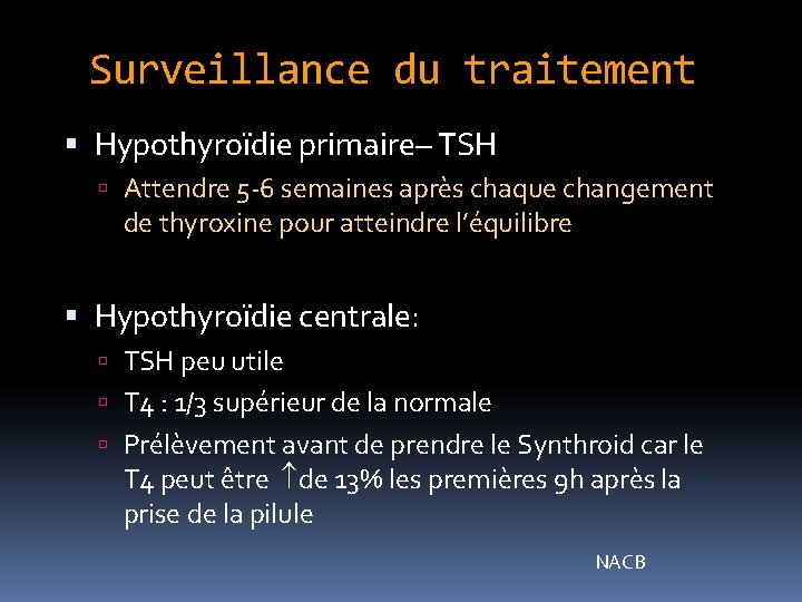 Surveillance du traitement Hypothyroïdie primaire– TSH Attendre 5 -6 semaines après chaque changement de