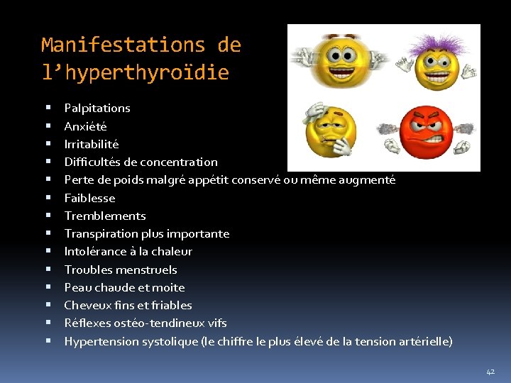 Manifestations de l’hyperthyroïdie Palpitations Anxiété Irritabilité Difficultés de concentration Perte de poids malgré appétit