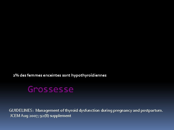 2% des femmes enceintes sont hypothyroïdiennes Grossesse GUIDELINES: Management of thyroid dysfunction during pregnancy