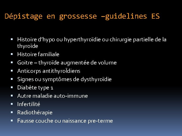 Dépistage en grossesse –guidelines ES Histoire d’hypo ou hyperthyroïdie ou chirurgie partielle de la